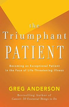 portada The Triumphant Patient: Become an Exceptional Patient in the Face of Life-Threatening Illness 