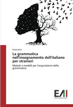 portada La grammatica nell'insegnamento dell'italiano per stranieri: Metodi e modelli per l'acquisizione della grammatica