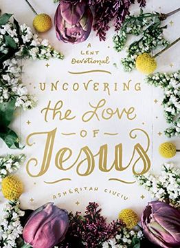 portada Uncovering the Love of Jesus: A Lent Devotional (in English)