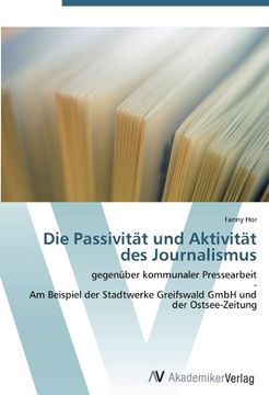 portada Die Passivität und Aktivität des Journalismus: gegenüber kommunaler Pressearbeit  -  Am Beispiel der Stadtwerke Greifswald GmbH und der Ostsee-Zeitung