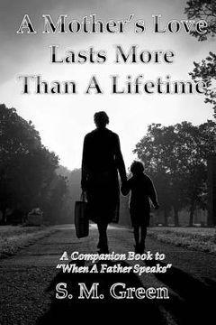 portada A Mother's Love Lasts More Than a Lifetime: A Companion Story to "When a Father Speaks" (en Inglés)