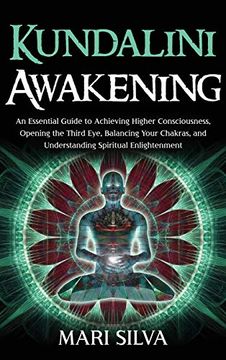 portada Kundalini Awakening: An Essential Guide to Achieving Higher Consciousness, Opening the Third Eye, Balancing Your Chakras, and Understanding Spiritual Enlightenment (en Inglés)