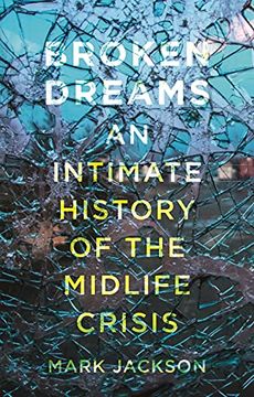 portada Broken Dreams: An Intimate History of the Midlife Crisis (en Inglés)
