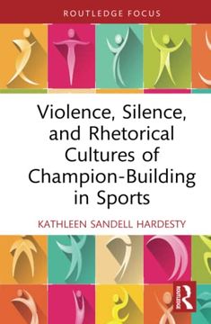 portada Violence, Silence, and Rhetorical Cultures of Champion-Building in Sports (Routledge Studies in Rhetoric and Communication) (en Inglés)