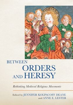 portada Between Orders and Heresy: Rethinking Medieval Religious Movements (en Inglés)