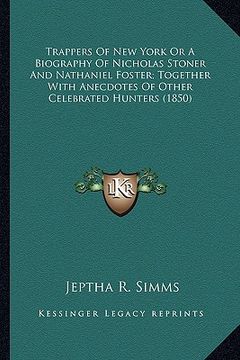 portada trappers of new york or a biography of nicholas stoner and ntrappers of new york or a biography of nicholas stoner and nathaniel foster; together with (en Inglés)