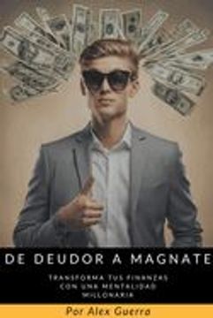 portada De Deudor a Magnate: Transforma tus Finanzas con una Mentalidad Millonaria (in Spanish)