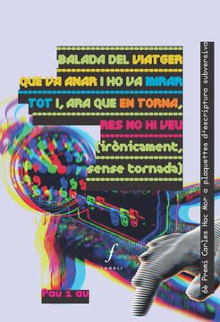 portada Balada del Viatger que va Anar i ho va Mirar tot i, ara que en Torna, res no hi veu (Ironicament, Sense Tornada) (in Catalan)