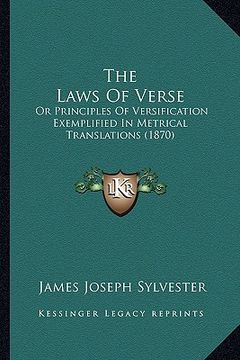 portada the laws of verse: or principles of versification exemplified in metrical translations (1870) (en Inglés)