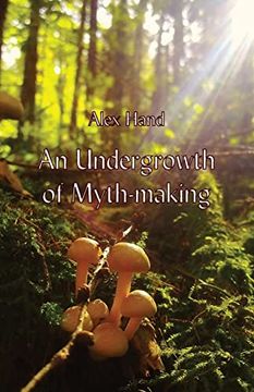 portada An Undergrowth of Myth-Making (en Inglés)
