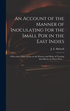 portada An Account of the Manner of Inoculating for the Small Pox in the East Indies: With Some Observations on the Practice and Mode of Treating That Disease (en Inglés)