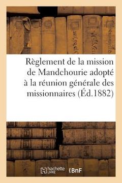 portada Règlement de la Mission de Mandchourie Adopté À La Réunion Générale Des Missionnaires. Année 1881 (en Francés)