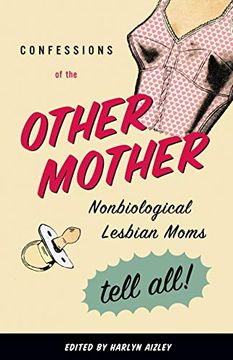 portada Confessions of the Other Mother: Non-Biological Lesbian Moms Tell all (en Inglés)