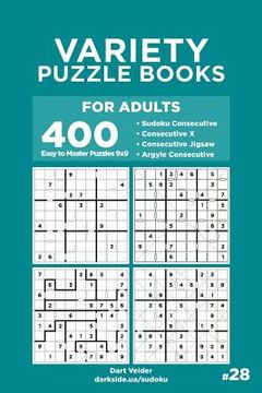 portada Variety Puzzle Books for Adults - 400 Easy to Master Puzzles 9x9: Sudoku Consecutive, Consecutive X, Consecutive Jigsaw, Argyle Consecutive (Volume 28 (en Inglés)