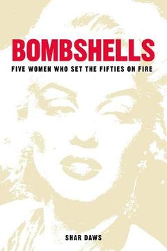 portada Bombshells: Five Women who set the Fifties on Fire (en Inglés)