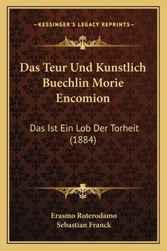 portada Das Teur Und Kunstlich Buechlin Morie Encomion: Das Ist Ein Lob Der Torheit (1884) (en Alemán)