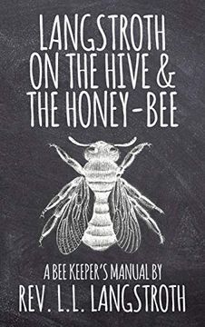 portada Langstroth on the Hive and the Honey-Bee, a bee Keeper'S Manual: The Original 1853 Edition (in English)