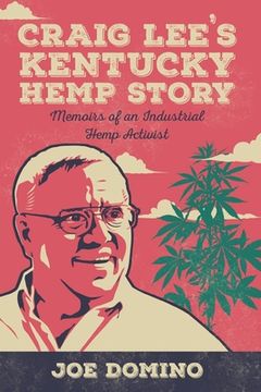 portada Craig Lee's Kentucky Hemp Story: Memoirs of an Industrial Hemp Activist (en Inglés)