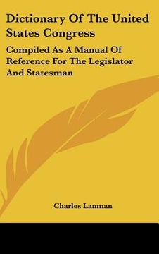 portada dictionary of the united states congress: compiled as a manual of reference for the legislator and statesman