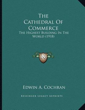 portada the cathedral of commerce: the highest building in the world (1918) (en Inglés)