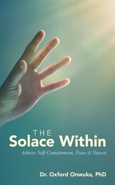 portada The Solace Within: Achieve Self-Containment, Peace & Success (en Inglés)