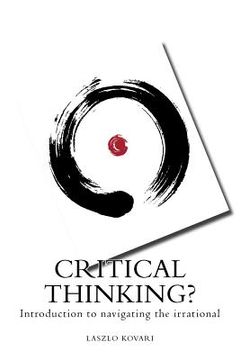 portada Critical Thinking?: Introduction to Navigating the Irrational (in English)