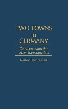 portada two towns in germany: commerce and the urban transformation (en Inglés)