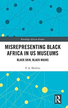 portada Misrepresenting Black Africa in U. S. Museums: Black Skin, Black Masks (Routledge African Studies) 