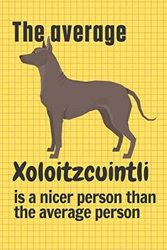 portada The Average Xoloitzcuintli is a Nicer Person Than the Average Person: For Xoloitzcuintli dog Fans (en Inglés)