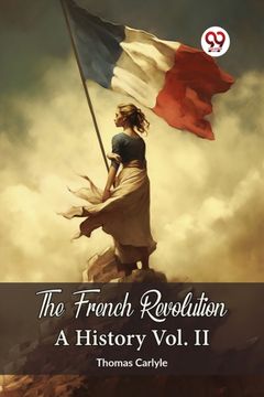 The French Revolution A History Vol. II (en Inglés)