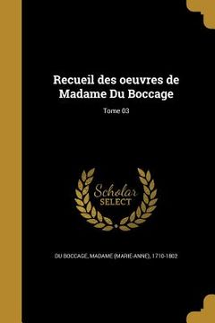 portada Recueil des oeuvres de Madame Du Boccage; Tome 03 (in French)