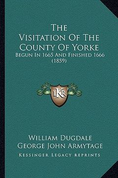 portada the visitation of the county of yorke: begun in 1665 and finished 1666 (1859) (en Inglés)