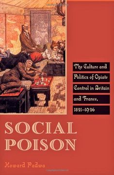 portada Social Poison: The Culture and Politics of Opiate Control in Britain and France, 1821-1926 (en Inglés)