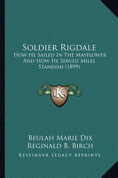 portada soldier rigdale: how he sailed in the mayflower and how he served miles standhow he sailed in the mayflower and how he served miles sta (en Inglés)