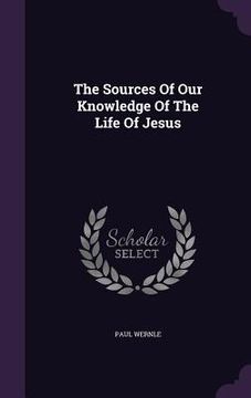 portada The Sources Of Our Knowledge Of The Life Of Jesus