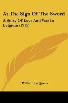 portada at the sign of the sword: a story of love and war in belgium (1915) (in English)