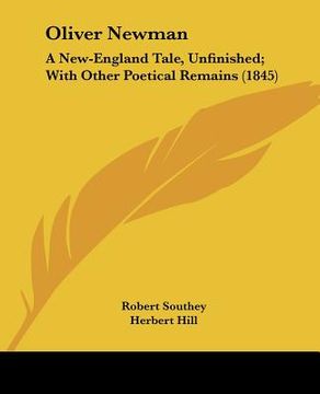 portada oliver newman: a new-england tale, unfinished; with other poetical remains (1845) (en Inglés)