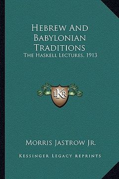 portada hebrew and babylonian traditions: the haskell lectures, 1913 (en Inglés)