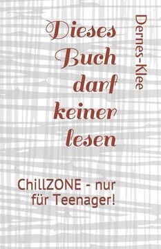 portada Dieses Buch darf keiner lesen: ChillZONE - nur für Teenager! (en Alemán)