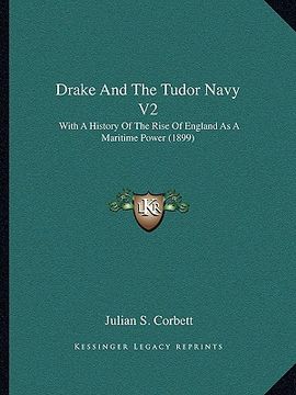 portada drake and the tudor navy v2: with a history of the rise of england as a maritime power (1899) (en Inglés)