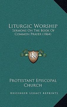 portada liturgic worship: sermons on the book of common prayer (1864) (en Inglés)
