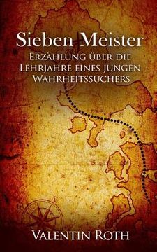 portada Sieben Meister: Erzählung über die Lehrjahre eines jungen Wahrheitssuchers (in German)