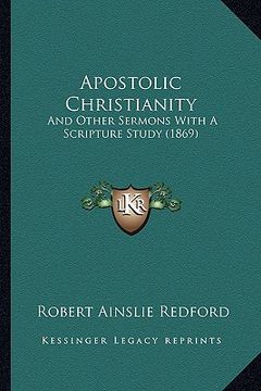 portada apostolic christianity: and other sermons with a scripture study (1869) (in English)