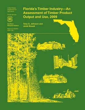 portada Florida's Timber Industry- an Assessment of Timber Product Output and Use,2009 (en Inglés)