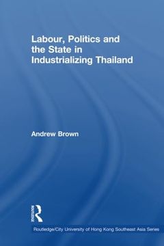 portada Labour, Politics and the State in Industrialising Thailand
