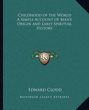 portada childhood of the world a simple account of man's origin and early spiritual history (en Inglés)