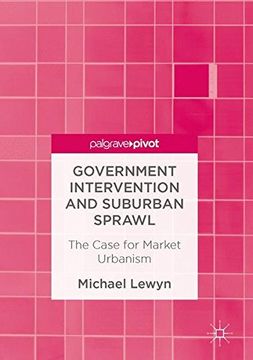 portada Government Intervention and Suburban Sprawl: The Case for Market Urbanism