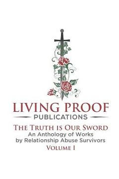 portada The Truth Is Our Sword: An Anthology of Works by Relationship Abuse Survivors (en Inglés)