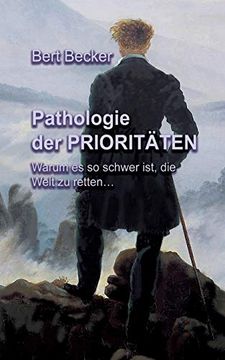 portada Pathologie der Prioritäten: Warum es so Schwer Ist, die Welt zu Retten. (en Alemán)