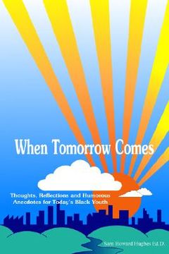 portada when tomorrow comes: thoughts, reflections and humorous anecdotes for today's black youth (in English)